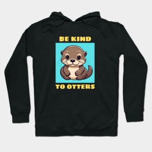 Be Kind To Otters | Otter Pun Hoodie